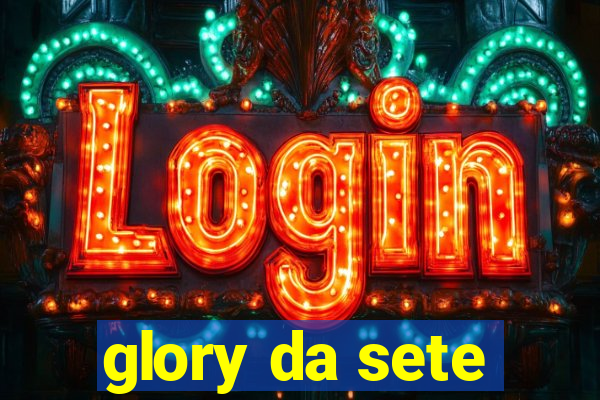 glory da sete